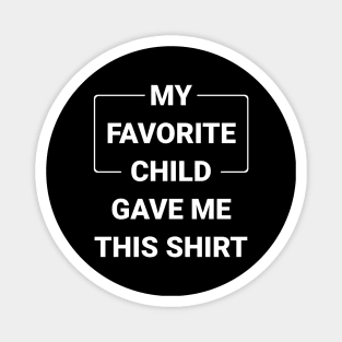 My Favorite Child Gave Me This Shirt Magnet